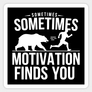 Sometimes Motivation Finds You Magnet